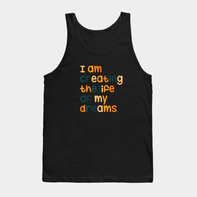 I am creating the life of my dreams Tank Top by maryamazhar7654